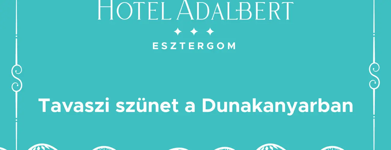 Hotel Adalbert - Szent Tams Hz Esztergom - Hsvt - tavaszi sznet (1 jtl)